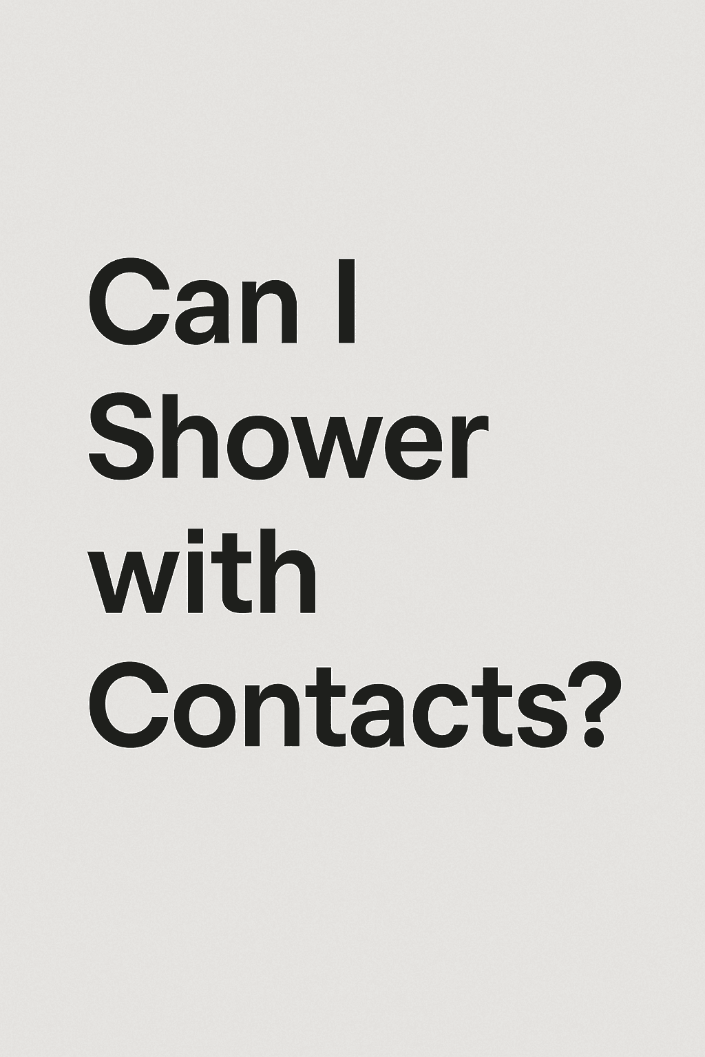 Can I shower with contacts